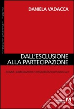 Dall'esclusione alla partecipazione. Donne, immigrazioni e organizzazioni sindacali. E-book. Formato EPUB ebook