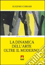 La dinamica dell'arte oltre il moderno. E-book. Formato EPUB ebook