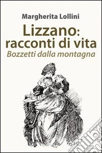 Lizzano: racconti di vita. Bozzetti dalla montagna. E-book. Formato Mobipocket ebook