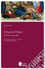 I Duchi di Urbino:  De Urbini Ducibus liber. E-book. Formato PDF ebook