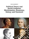 Political Theory and Social Customs: Montesquieu, Rousseau, Volney, and Constant. E-book. Formato PDF ebook