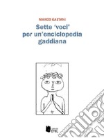 Sette voci per un'enciclopedia gaddiana. E-book. Formato PDF ebook