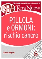 Pillola e ormoni: rischio cancroTutti i rischi per la propria salute e benessere causati dall&apos;uso della pillola anticoncezionale e della terapia ormonale.. E-book. Formato Mobipocket ebook