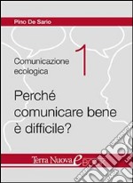 Perchè comunicare bene è difficile?Capire i meccanismi individuali, gli atteggiamenti personali, i fattori ambientali e sociali che rendono la comprensione difficile.. E-book. Formato EPUB ebook