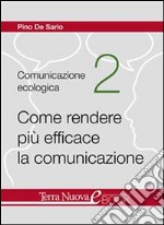 Come rendere più efficace la comunicazioneTre risorse fondamentali per superare le problematiche comunicative: accogliere, contenere e trasformare. E-book. Formato EPUB ebook