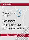 Strumenti per migliorare la comunicazione: 18 proposte per superare le problematiche comunicative e acquisire nuove abilità. Una preziosa guida pratica con in allegato un video sul linguaggio del corpo. . E-book. Formato EPUB ebook di Pino De Sario