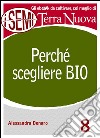 Perché scegliere Bio: È salutare, pulito e fa bene al Pianeta. . E-book. Formato EPUB ebook