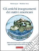 Gli antichi insegnamenti dei nativi americaniRiflessioni di un nativo sulle istruzioni apprese dagli anziani della sua tribù. E-book. Formato Mobipocket