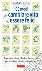 100 modi per cambiare vita ed essere feliciProposte, esperienze, riflessioni, link e contatti per un&apos;esistenza più felice e a impatto zero. E-book. Formato EPUB ebook