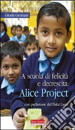 A scuola di felicità e decrescita: Alice ProjectIntercultura ed educazione alla consapevolezza nel cuore dell&apos;India. E-book. Formato Mobipocket ebook