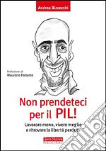 Non prendeteci per il PIL!Lavorare meno, vivere meglio e ritrovare la libertà perduta. E-book. Formato EPUB ebook