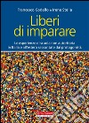 Liberi di imparareLe esperienze di scuola non autoritaria in Italia e all'estero raccontate dai protagonisti. E-book. Formato EPUB ebook di Francesco Codello