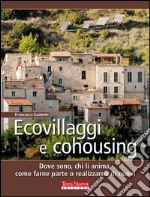 Ecovillaggi e CohousingDove sono, chi li anima, come farne parte o realizzarne di nuovi. E-book. Formato EPUB