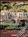 Ecovillaggi e CohousingDove sono, chi li anima, come farne parte o realizzarne di nuovi. E-book. Formato EPUB ebook