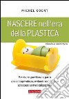 Nascere nell'era della plasticaPer vivere gravidanza e parto con consapevolezza, evitando inutili paure ed eccessiva medicalizzazione. E-book. Formato EPUB ebook di Michel Odent