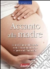 Accanto alla madre. La nuova figura della doula come accompagnamento al parto e alla maternità. E-book. Formato EPUB ebook di Clara Scropetta