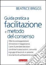 Guida pratica a facilitazione e metodo del consenso. E-book. Formato EPUB ebook