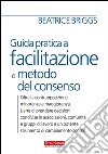 Guida pratica a facilitazione e metodo del consenso. E-book. Formato EPUB ebook