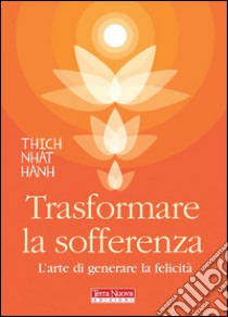 Trasformare la sofferenza . E-book. Formato Mobipocket ebook di Thich Nhat Hanh