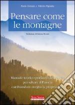 Pensare come le montagne. Manuale teorico-pratico di decrescita per salvare il pianeta cambiando in meglio la propria vita. E-book. Formato Mobipocket ebook