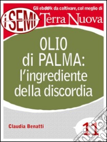 Olio di palma: l'ingrediente della discordia. E-book. Formato Mobipocket ebook di Claudia Benatti