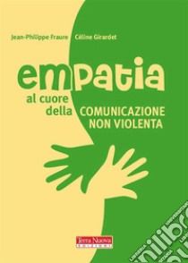 Empatia. Al cuore della Comunicazione nonviolentaIl potere e la gioia dell'accoglienza. E-book. Formato Mobipocket ebook di Jean Philippe Faure