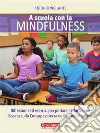 A scuola con la mindfulnessRiflessioni ed esercizi per portare l'Educazione Basata sulla Consapevolezza nella scuola italiana.. E-book. Formato EPUB ebook di Antonio Vigilante