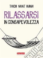 Rilassarsi in consapevolezzaRallentare il ritmo per ritrovare equilibrio e benessere. E-book. Formato Mobipocket ebook