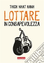 Lottare in consapevolezza. E-book. Formato EPUB ebook