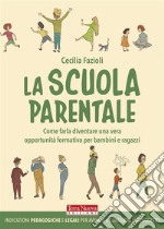 La scuola parentaleCome farla diventare una vera opportunità formativa per bambini e ragazzi. E-book. Formato EPUB ebook