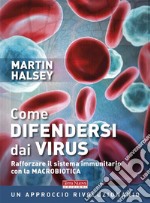 Come difendersi dai virusRafforzare il sistema immunitario con la macrobiotica. E-book. Formato EPUB ebook