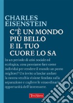 C&apos;è un mondo più bello e il tuo cuore lo sa. E-book. Formato EPUB