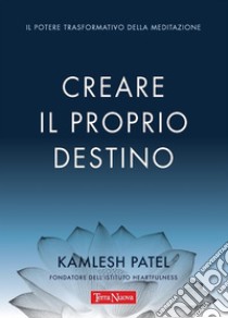 Creare il proprio destino. E-book. Formato EPUB ebook di Kamlesh Patel