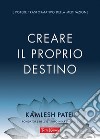 Creare il proprio destino. E-book. Formato EPUB ebook di Kamlesh Patel