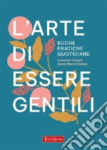 L&apos;arte di essere gentiliBuone pratiche quotidiane. E-book. Formato EPUB