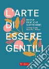 L'arte di essere gentiliBuone pratiche quotidiane. E-book. Formato EPUB ebook di Lorenzo Canuti