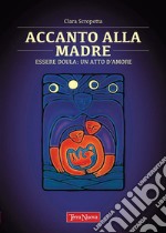 Accanto alla madreEssere Doula: un atto d&apos;amore. E-book. Formato EPUB ebook