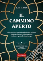 Il cammino apertoUn approccio originale multiforme che partendo dagli insegnamenti sufi abbraccia le tradizioni spirituali di ogni tempo. E-book. Formato EPUB ebook