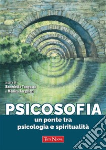 PsicosofiaUn ponte tra psicologia e spiritualità. E-book. Formato EPUB ebook di Monica Forghieri