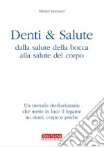 Denti e saluteUn metodo rivoluzionario che mette in luce il legame tra salute della bocca, salute del corpo e psiche. E-book. Formato EPUB ebook