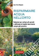 Risparmiare acqua nell&apos;ortoSoluzioni per evitare gli sprechi e utilizzare al meglio una risorsa sempre più preziosa. E-book. Formato EPUB ebook