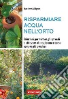 Risparmiare acqua nell'ortoSoluzioni per evitare gli sprechi e utilizzare al meglio una risorsa sempre più preziosa. E-book. Formato EPUB ebook di Jean-Yves Meignen