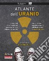 Atlante dell'uranioDati e fatti sulla materia prima dell’era nucleare. E-book. Formato EPUB ebook di Alex Zanotelli