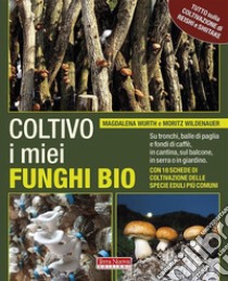 Coltivo i miei funghi bioSu tronchi, balle di paglia e fondi di caffè, in cantina, sul balcone, in serra o in giardino. E-book. Formato EPUB ebook di Moritz Wildenauer