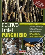 Coltivo i miei funghi bioSu tronchi, balle di paglia e fondi di caffè, in cantina, sul balcone, in serra o in giardino. E-book. Formato EPUB ebook