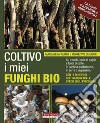 Coltivo i miei funghi bioSu tronchi, balle di paglia e fondi di caffè, in cantina, sul balcone, in serra o in giardino. E-book. Formato EPUB ebook