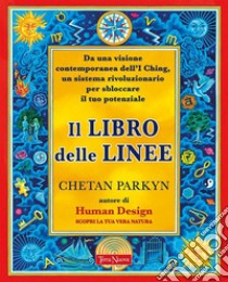 Il libro delle lineeUna visione contemporanea degli I-Ching per liberare il nostro potenziale. E-book. Formato EPUB ebook di Chetan Parkyn