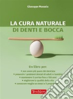 La cura naturale di denti e boccaRaggiungere l’equilibrio psicofisico a partire dalla bocca. E-book. Formato EPUB ebook