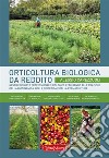 Orticoltura biologica da redditoGestire un orto professionale biologico attingendo anche alle pratiche della biodinamica, della sinergica e della permacultura. E-book. Formato EPUB ebook