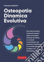 Osteopatia dinamica evolutivaPer la prevenzione e la cura dei problemi articolari e l&apos;evoluzione del paziente. E-book. Formato EPUB ebook